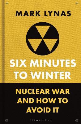 Six Minutes to Winter: Nuclear War and How to Avoid It - Mark Lynas - cover