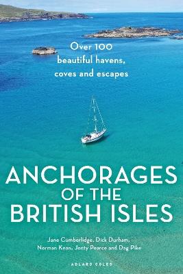 Anchorages of the British Isles: Over 100 beautiful havens, coves and escapes - Jane Cumberlidge,Dick Durham,Norman Kean - cover