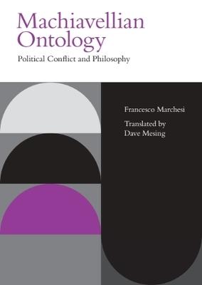Machiavellian Ontology: Political Conflict and Philosophy - Francesco Marchesi - cover