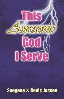 This Awesome God I Serve - Suegene & Denis Jessen - cover