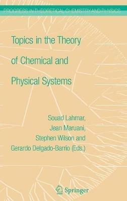 Topics in the Theory of Chemical and Physical Systems: Proceedings of the 10th European Workshop on Quantum Systems in Chemistry and Physics held at Carthage, Tunisia, in September 2005 - cover