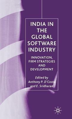 India in the Global Software Industry: Innovation, Firm Strategies and Development - Anthony P. D'Costa - cover