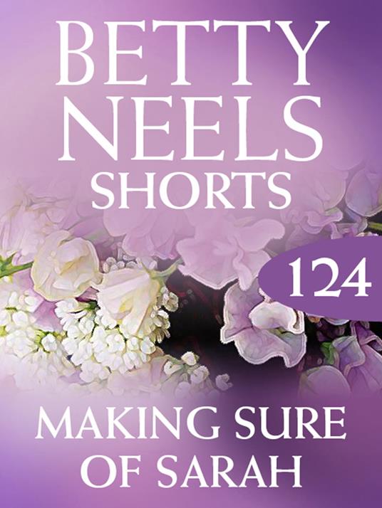 Making Sure of Sarah (Betty Neels Collection, Book 124)
