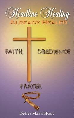 Headline Healing: Already Healed - Dedrea Marita Hoard - cover