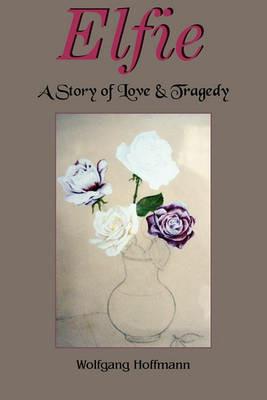 Elfie: A Story of Love & Tragedy - Wolfgang Hoffmann - cover