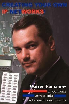 Creating Your Own IP Networks! - Warren Romanow - cover