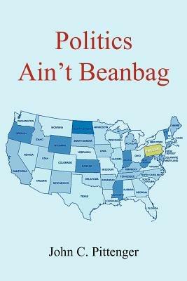 Politics Ain't Beanbag - John C. Pittenger - cover