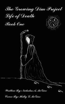 The Growing Dim Project, Life of Death - Nicholas A McGirr - cover