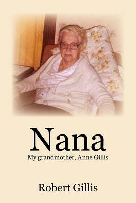 Nana: My Grandmother, Anne Gillis - Robert Gillis - cover