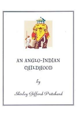 An Anglo-Indian Childhood - Shirley Gifford-Pritchard - cover