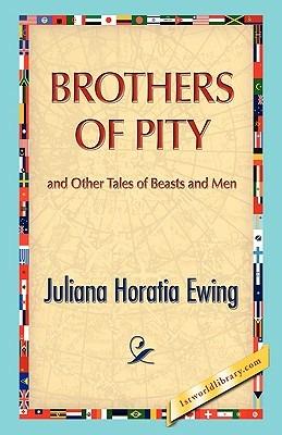 Brothers of Pity and Other Tales of Beasts and Men - Juliana H Ewing - cover