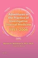 Adventures in the Practice of Investigative Internal Medicine 1951-2006: A Scientific Memoir - Burton A. Waisbren - cover
