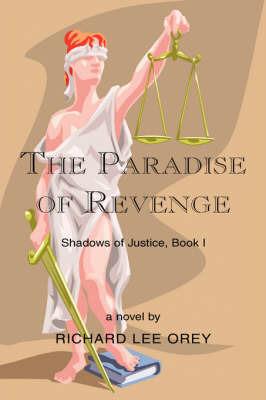 The Paradise of Revenge: Shadows of Justice, Book I - Richard Lee Orey - cover