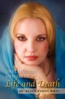 Unveiling the Mystery of Life and Death - Sylvie Daniel Bidot - cover