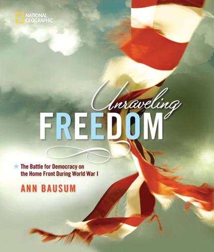 Unraveling Freedom: The Battle for Democracy on the Homefront During World War I - Ann Bausum - ebook