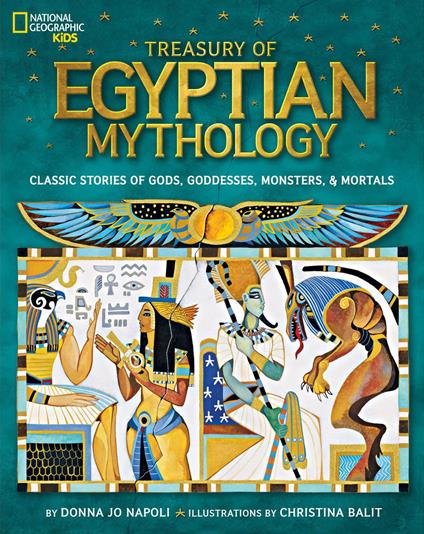Treasury of Egyptian Mythology - National Geographic Kids,Donna Jo Napoli,Christina Balit - ebook