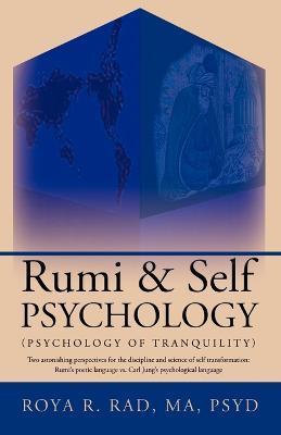Rumi & Self Psychology (Psychology of Tranquility): Two Astonishing Perspectives for the Discipline and Science of Self Transformation: Rumi's Poetic Language Vs. Carl Jung's Psychological Language - Roya R. Rad - cover