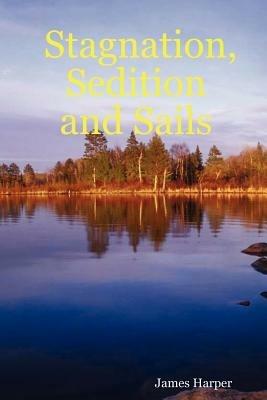 Stagnation, Sedition and Sails - James Harper - cover