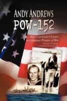 Andy Andrews Pow-152: How I Survived 3 1/2 Years as a Japanese Prisoner of War - Austin Andrews,Austin Andrews & Austin Andrews Jr - cover