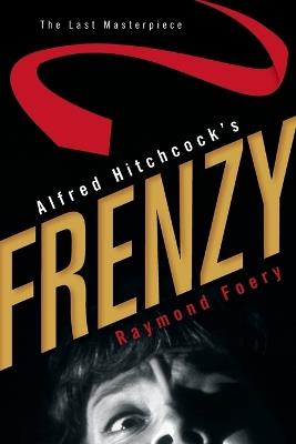 Alfred Hitchcock's Frenzy: The Last Masterpiece - Raymond Foery - cover