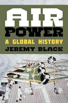 Air Power: A Global History - Jeremy Black - cover