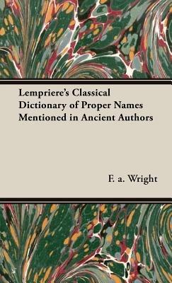 Lempriere's Classical Dictionary Of Proper Names Mentioned In Ancient Authors - F.A. Wright - cover