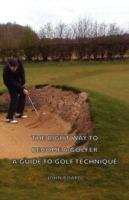 The Right Way To Become A Golfer - A Guide To Golf Technique - John Board - cover
