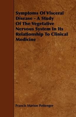 Symptoms Of Visceral Disease - A Study Of The Vegetative Nervous System In Its Relationship To Clinical Medicine - Francis Marion Pottenger - cover