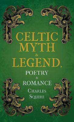 Celtic Myth & Legend, Poetry & Romance - Charles Squire - cover