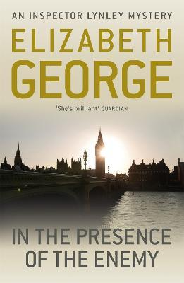 In The Presence Of The Enemy: An utterly captivating detective novel featuring Lynley, now appearing on BBC1 and iPlayer - Elizabeth George - cover