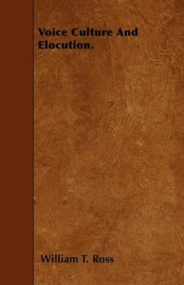 Voice Culture And Elocution. - William T. Ross - cover