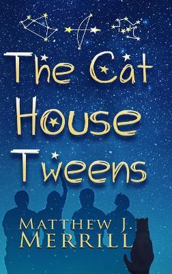 The Cat House Tweens - Matthew J Merrill - cover
