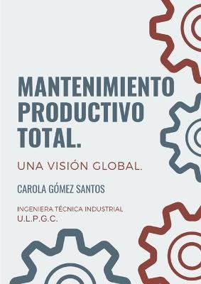 Mantenimiento Productivo Total. Una vision global. - Carola Gomez Santos - cover