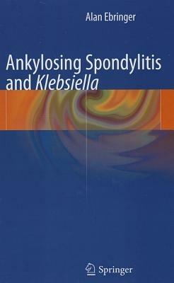 Ankylosing spondylitis and Klebsiella - Alan Ebringer - cover