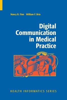 Digital Communication in Medical Practice - Nancy B. Finn,William F. Bria - cover