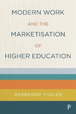 Modern Work and the Marketisation of Higher Education - Gerbrand Tholen - cover