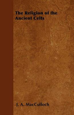 The Religion of the Ancient Celts - J. A. MacCulloch - cover