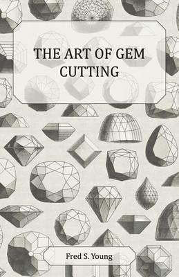 The Art of Gem Cutting Complete - Fred S. Young - cover