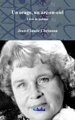 Un orage, un arc-en-ciel: Livre de poésie - Jean-Claude Chesneau - cover