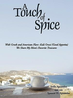 A Touch of Spice: With Greek and American Flare -Kali Orexi ( Good Appetite )--We Share My Mom's Favorite Treasures - Stella Apostolos,Spencer H. Apostolos - cover