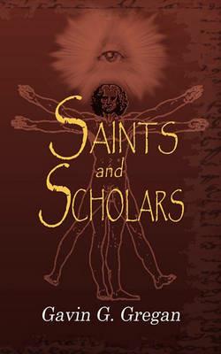 Saints and Scholars: Be More, Do More, Have More - Gavin G. Gregan - cover