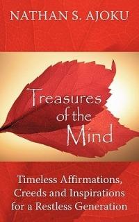 Treasures of the Mind: Timeless Affirmations, Creeds and Inspirations for a Restless Generation - Nathan S. Ajoku - cover