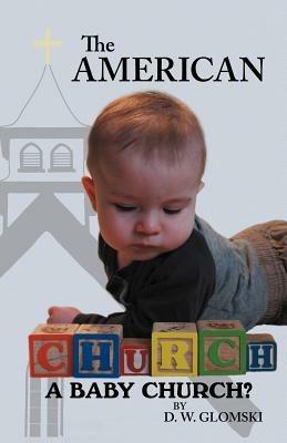 The American Church: A Baby Church? - D. W. Glomski - cover