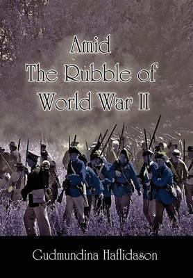 Amid the Rubble of World War II - Gudmundina Haflidason - cover