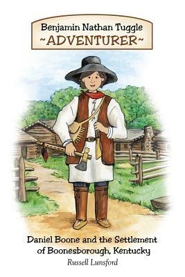 Benjamin Nathan Tuggle: Adventurer: Daniel Boone and the Settlement of Boonesborough, Kentucky - Russell Lunsford - cover