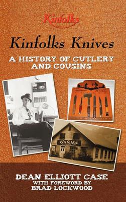 Kinfolks Knives: A History of Cutlery and Cousins - Dean Elliott Case - cover