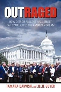 Outraged: How Detroit and the Wall Street Car Czars Killed the American Dream - Tamara Darvish,Lillie Guyer - cover