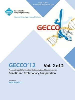 Gecco 12 Proceedings of the Fourteenth International Conference on Genetic and Evolutionary Computation V2 - Gecco 12 Conference Committee - cover