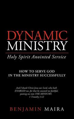 Dynamic Ministry: Holy Spirit Anointed Service - Benjamin Maira - cover