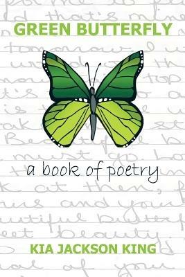 Green Butterfly: A Book of Poetry - Kia Jackson King - cover